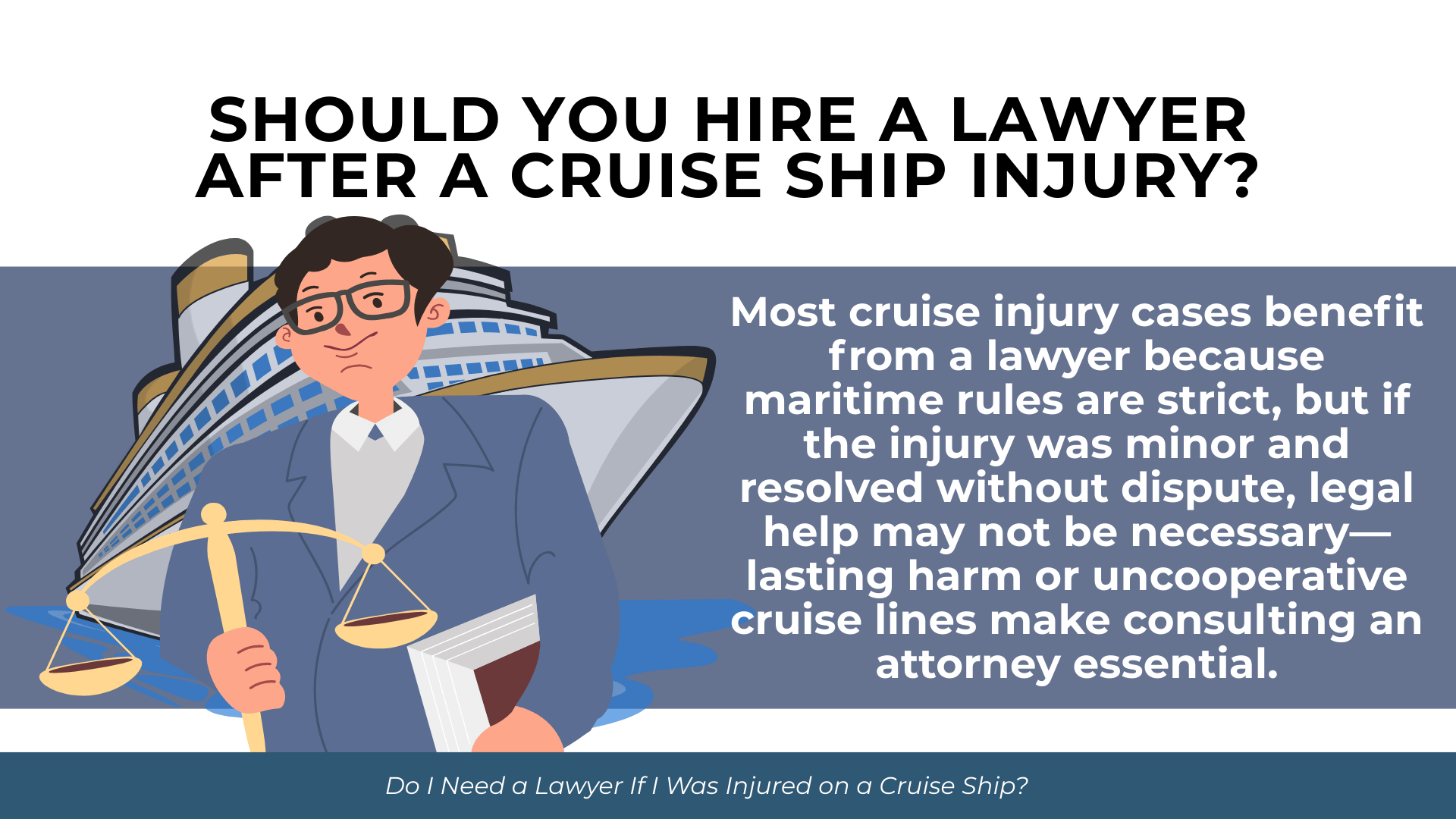 Attorney holding scales in front of a cruise ship, summarizing why most cruise injury cases benefit from legal representation.